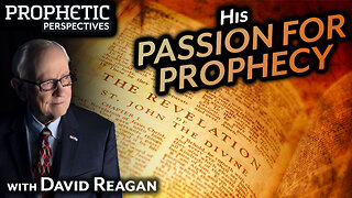 His PASSION for PROPHECY | Guest: David Reagan