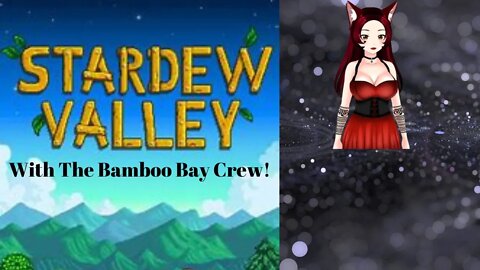 Stardew with the Bamboo Bay Crew Part 2!