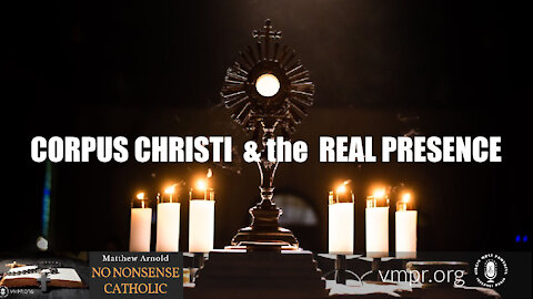 09 Jun 21, No Nonsense Catholic: Corpus Christi & the Real Presence