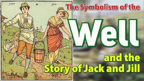The Symbolism of the Well (and the Story of Jack and Jill)