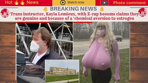 Trans instructor, Kayla Lemieux, with Z-cup bosoms claims they are genuine and because of a 'ch
