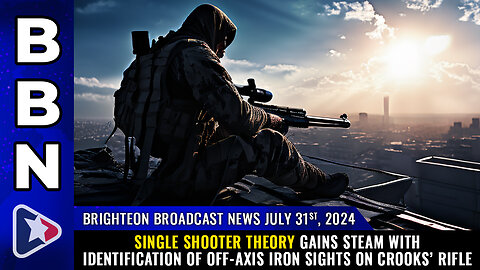 BBN, July 31, 2024 - Single shooter theory gains steam...