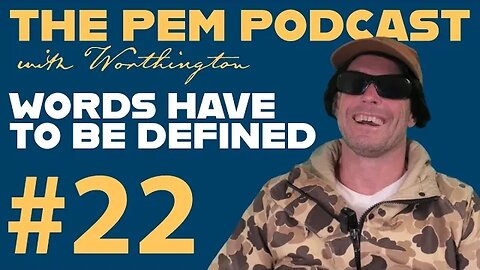 Words Have To Be Defined | The PEM Pod #22 w/ Worthington