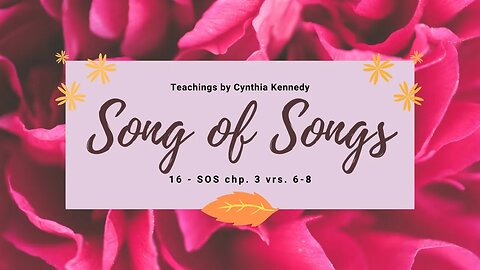 16 - Song of Solomon chapter 3 vrs 6- 8 ~ The Revelation of Jesus as a safe Savior.
