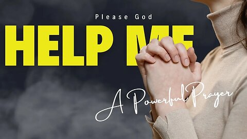 Father Help Me | A Prayer Of Desperate Plea for Help