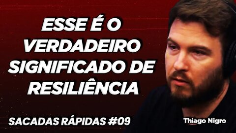 Thiago Nigro | O verdadeiro significado de resiliência | Sacadas Rápidas #09