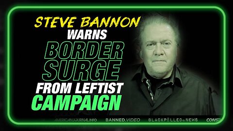 Steve Bannon Warns Leftist Campaign Will Cause a Dangerous Surge on the US Border