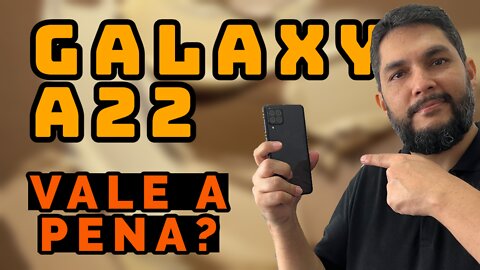 GALAXY A22 VALE A PENA EM 2022