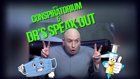 Ep 51: Conspiratorium V - Doctors Speak Out