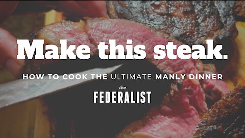 How To Cook The Ultimate Steak Dinner (And Be A Man)