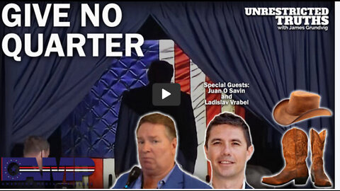 Give No Quarter with Juan O Savin and Ladislav Vrabel | Unrestricted Truths Ep. 187