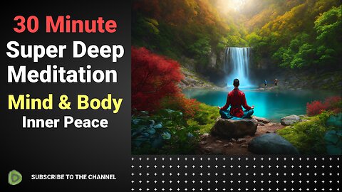 🧘‍♂️ 30 Minute Super Deep Meditation Music 🎵 | Relax Mind Body | Inner Peace 🌅 | Relaxing Music 🌞
