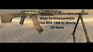 How To Disassemble The RPK 74M In World Of Guns