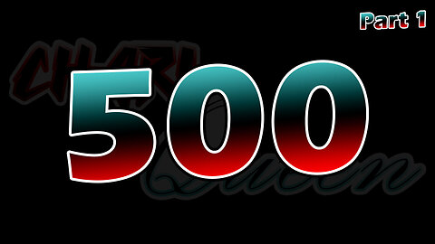 500 Sub Celebration! (Part 1) Thank You All!