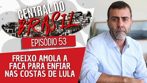 Freixo amola a faca para enfiar nas costas de Lula - Central do Brasil nº 53 - 05/01/23