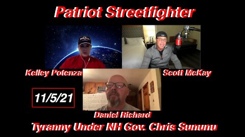 11.5.21Patriot Streetfighter Interview Kelley Potenza & Dan Richard, Tyranny Under NH Gov. Sununu