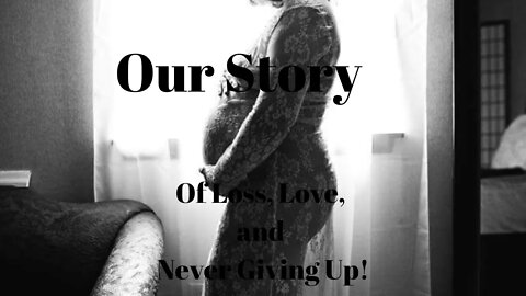 Our Story of #Loss #Love #NeverGiveUp