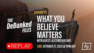 What You Believe Matters | The DeBunked Files: Episode 11