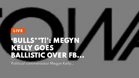 ‘Bulls**t!’: Megyn Kelly Goes Ballistic Over FBI’s Raid Against Trump, Says ‘It’s About Jan. 6’