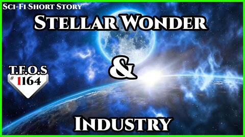 Stellar Wonder & Industry | Humans are Space Orcs | HFY | TFOS1164