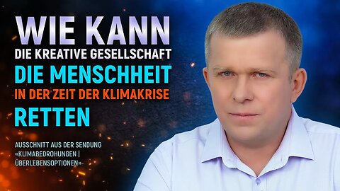 Wie kann die Kreative Gesellschaft die Menschheit in der Zeit der Klimakrise retten?