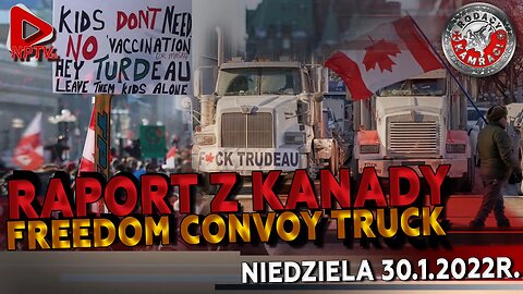 RAPORT Z KANADY - FREDDOM CONVOY TRUCK - Olszański, Osadowski NPTV (30.01.2022)