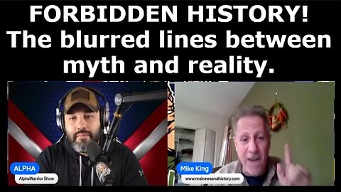 Mike King & AlphaWarrior - FORBIDDEN HISTORY! The blurred lines between myth and reality.