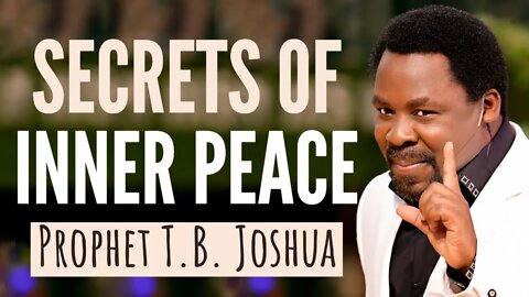 How To Find INNER PEACE! | Prophet T.B. Joshua