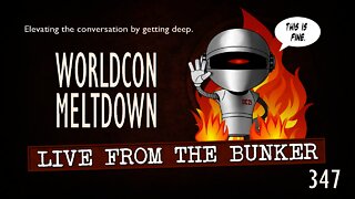 Live From the Bunker 347: Worldcon Meltdown