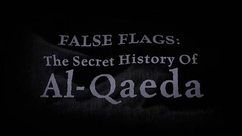 False Flags: The Secret History of Al Qaeda