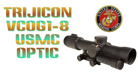 INITIAL THOUGHTS: TRIJICON VCOG 1-8 USMC Battle OPTIC