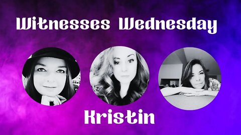 Witness Wednesday with Kristin