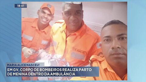 Maria Alice Nasceu: Em GV, Corpo de Bombeiros Realiza Parto de Menina Dentro da Ambulância.