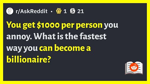 You get $1000 per person you annoy What is the fastest way you can become a billionaire?