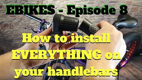 Episode 8 - Installing Ebike Throttle, Brakes Levers, Shifters, LCD & Grips