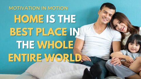 Home is The Best Place In the Whole Entire World | Inspirational Speech