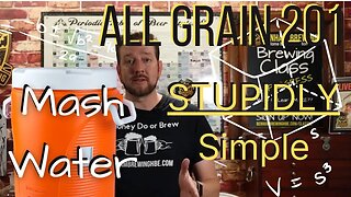 All Grain 201 - Video #3 - Mash Water Volumes