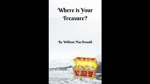 Articles and Writings by William MacDonald. Where is Your Treasure?