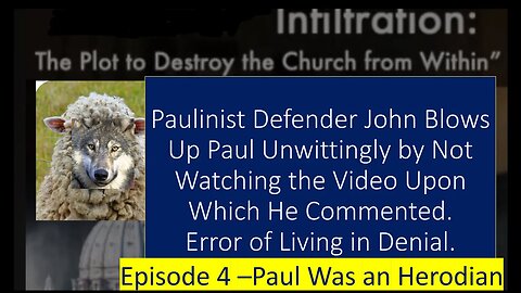 #4 Paulinist Defender John Blows up Paul Unwittingly by Not Watching Video Upon Which He Commented.