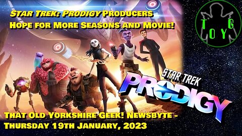 Star Trek: Prodigy Producers Hope for More Season and Movie! - TOYG! News Byte - 19th January, 2023