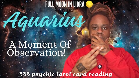 AQUARIUS — OBSERVING A TRANSFORMATION!!! ♒️👁️ PSYCHIC TAROT