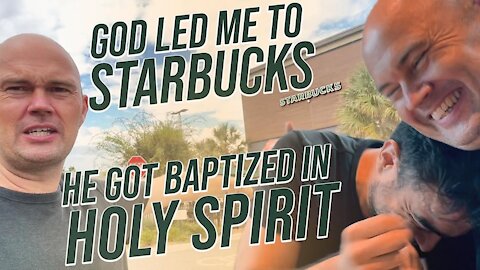 GOD LED ME TO STARBUCKS - MAN BAPTIZED WITH THE HOLY SPIRIT AND A FAMILY GOT A MIRACLE!