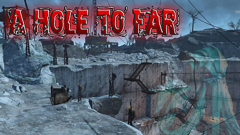 Fallout 4: A Hole to Far