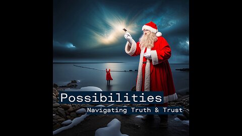 Possibilities - Navigating Truth & Trust - Santa & Trust