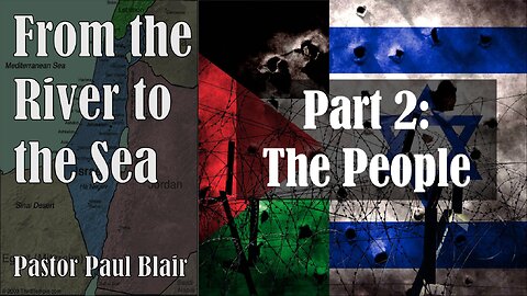 Pastor Paul Blair - From The River To The Sea Part 2: The People