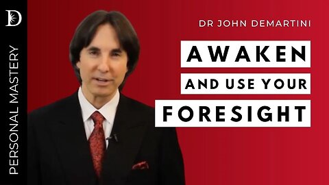 Awaken Your Foresight | Dr John Demartini
