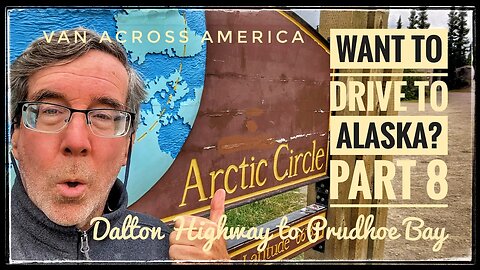 Want to Drive to Alaska? - Part 8, Dalton Highway to Prudhoe Bay - VAN ACROSS AMERICA