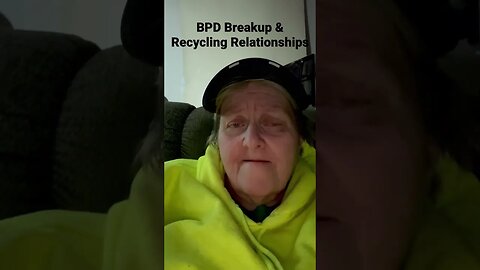 BPD Breakup & Recycling Relationship