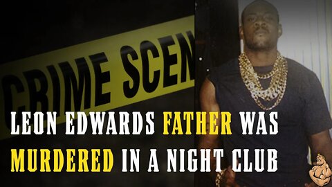 Leon Edwards Father Was MURDERED in a Night Club