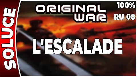 ORIGINAL WAR - Mission 08 RU - L'ESCALADE - 100% [FR PC]